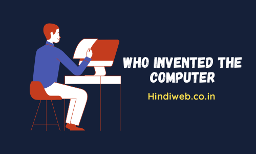 Computer Ka Avishkar Kisne Kiya