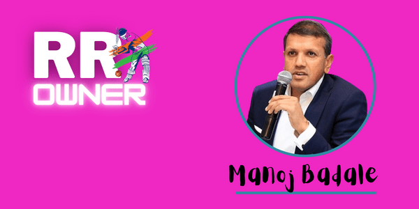 आईपीएल टीम राजस्थान रॉयल्स का मालिक Manoj Badale हैं राजस्थान रॉयल्स का मालिक कौन है