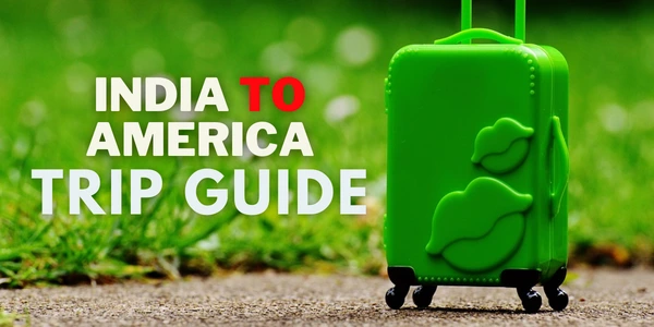 India to america Trip Guide